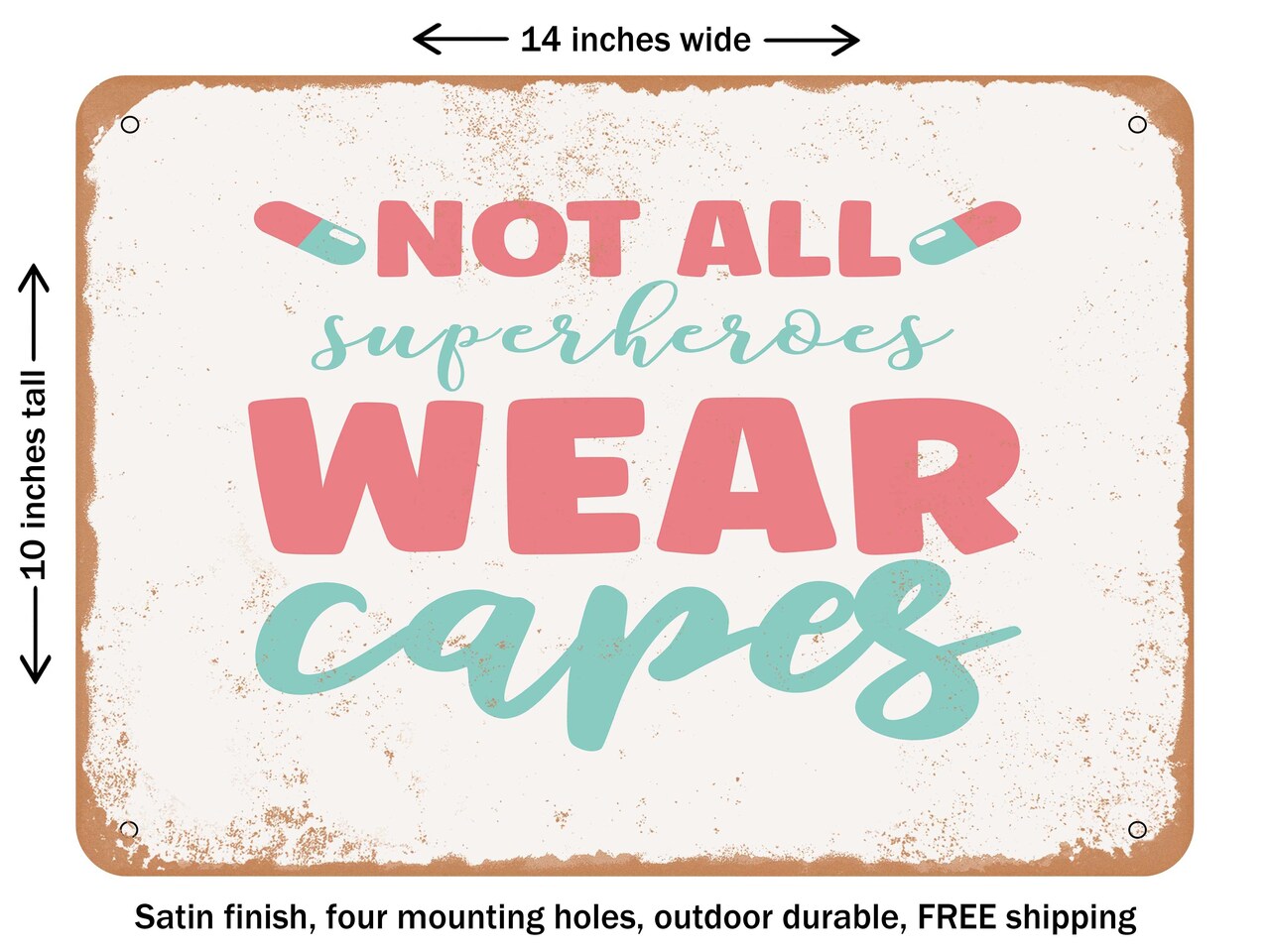 DECORATIVE METAL SIGN - Not All Superheroes Wear Capes - Vintage Rusty Look
